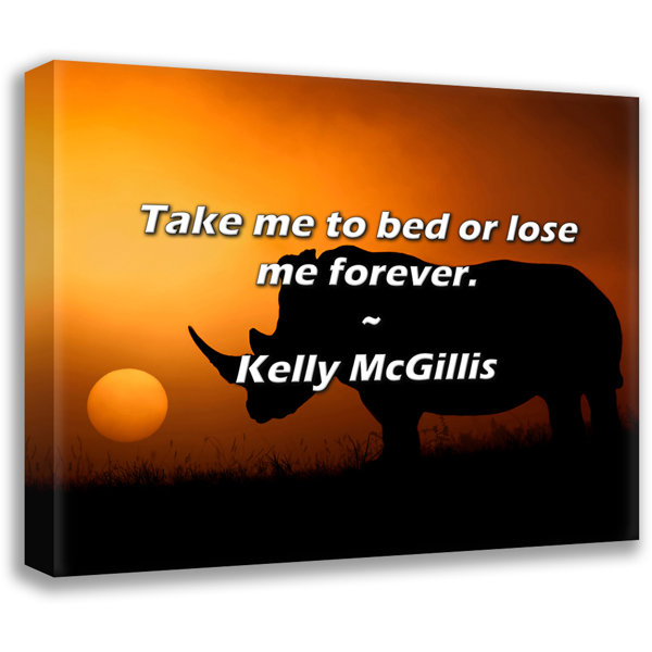 Trinx Kelly McGillis Quote Take me to bed or lose me forever. Wayfair